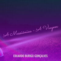 A Messiânica - A Viagem - Eduardo Burigo Gonçalves