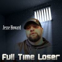 Full Time Loser - Jesse Howard
