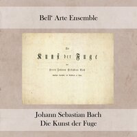 Die Kunst der Fuge in D Minor, BWV 1080: XVI. Canon alla Decima [in] Contrapunto alla Terza - Bell' Arte Ensemble & Susanne Lautenbacher & Ulrich Koch & Enrique Santiago & Martin Ostertag & Hedwig Bilgram & Johann Sebastian Bach