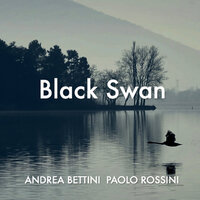 Black Swan - Andrea Bettini & Paolo Rossini