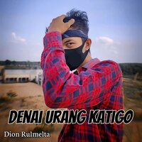 Denai urang katigo - Dion Rulmelta