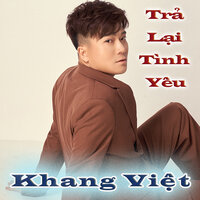 Trả Lại Tình Yêu - Khang Việt