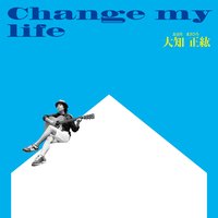 Change My Life - Masahiro Oochi
