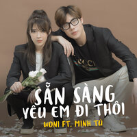 Sẵn Sàng Yêu Em Đi Thôi - Luny & Woni & Minh Tú