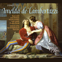 Donizetti: Imelda de' Lambertazzi, Act 1: "E' Oralando che si avanza!" (Bonifacio, Orlando, Ubaldo) - Mark Elder & Гаэтано Доницетти
