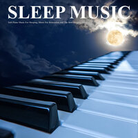 Calm Piano For Relaxation - Sleeping Music & Sleep Music & Sleeping Music Experience