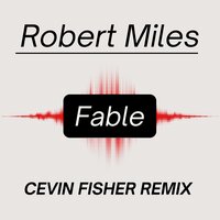 Fable - Robert Miles & Cevin Fisher