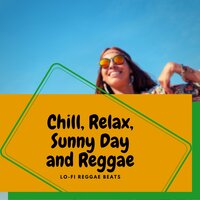 Lofi Chill, Relax, Sunny Day and Reggae - Lo-Fi Reggae Beats