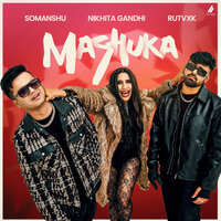 Mashuka - Nikhita Gandhi & RUTVXK & Somanshu
