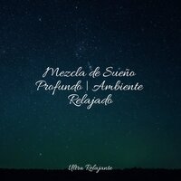 Mente Abierta - Música Relajante para Bebés & Sonidos De La Naturaleza & Dulces Sueños