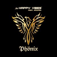 Phönix - DJ Happy Vibes & Jazzmin & Dennis Seclane