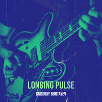 Longing Pulse - Grigoriy Burtayev