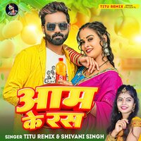 Aam Ke Ras - Titu Remix & Shivani Singh