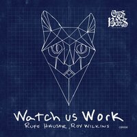 Watch Us Work - Ruff Hauser & Roy Wilkins