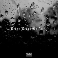 Reign Reign Go Away - Dame D.O.L.L.A.