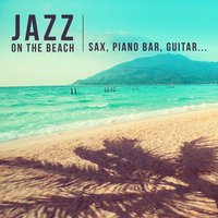 Save the Best for Last - Amazing Chill Out Jazz Paradise
