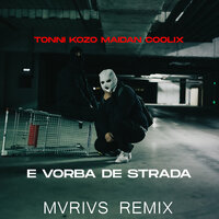 E Vorba De Strada - Kozo & Tonni & Maidan & COOLIX