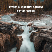 Mountain River of Ages - Rivers and Streams & Relaxing Music Therapy & Hotel Spa
