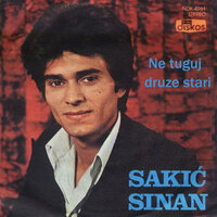 Ne tuguj druze stari - Sinan Sakic