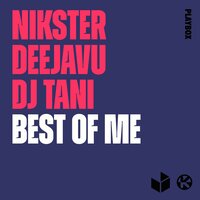 Best of Me - DeejaVu & Dj Tani & Nikster
