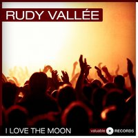 I Love the Moon - Rudy Vallee