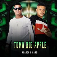 Toma Big Apple - Mc Caso & MC Alasca
