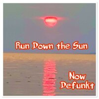Run Down the Sun - Now Defunkt & Huey & Kai Barnes