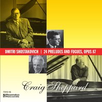 24 Preludes and Fugues, Op. 87: Prelude and Fugue No. 6 in B minor - Craig Sheppard & Дмитрий Дмитриевич Шостакович