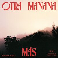 Otra Mañana Más - Santiago Cruz