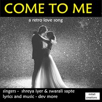 Come To Me - Dev More & Swarali Sapte & Shreya Iyer
