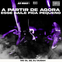 A Partir de Agora Esse Baile Fica Pequeno - DJ DUDAH & MC DL 22