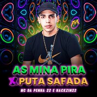 As Mina Pira X Puta Safada - HACKZIN22 & DJ Da Penha 22