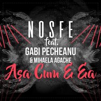 Asa Cum E Ea - Nosfe & Gabi Pecheanu & Mihaela Agache