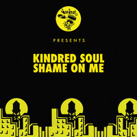 Shame On Me - Kindred Soul & Casual Connection