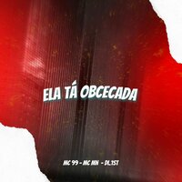 Ela Ta Obcecada - Mc 99 & MC MN & DL.1st