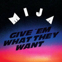 Give Em What They Want - Mija & Shadow Child
