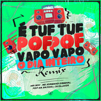 É Tuf Tuf Pof Pof Vapo Vapo o Dia Inteiro - MR BOY & Pop na Batida & DJ Olliver & Mc Jorginho Original & Love Funk