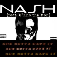 She Gotta Have It - Nash & U.Kno Tha Don