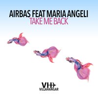 Take Me Back - Airbas & Maria Angeli & Ricky Birickyno
