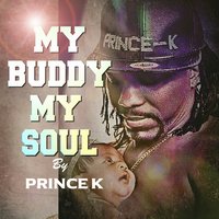 My Buddy My Soul - Prince K