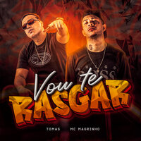Vou Te Rasgar - Tomas & Mc Magrinho