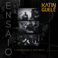 A Primavera e Nós Dois (Ensaio) - Katinguelê
