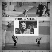 Throw Shade - meltonew