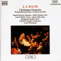 Weihnachts-Oratorium, BWV 248, Pt. 1: Recitative. Und sie gebar ihren ersten Sohn (Evangelist) - Ingrid Kertesi & Judit Németh & Jozsef Mukk & Janos Toth & Johann Sebastian Bach