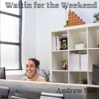 Waitin for the Weekend - Andrew Holt