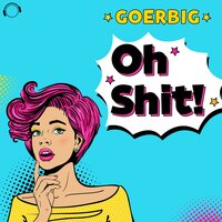 Oh Shit! - Goerbig