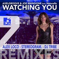Watching You - AxelGroove & Joe Mangione & Naturelle & Alex Loco