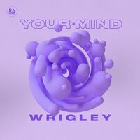 Your Mind - Wrigley