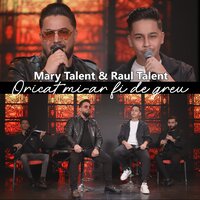 Oricat mi-ar fi de greu - Mary Talent & Raul Talent