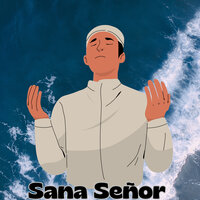 Sana Señor - Grupo Nueva Vida & Congregación María De Jesús & MISION DE FE